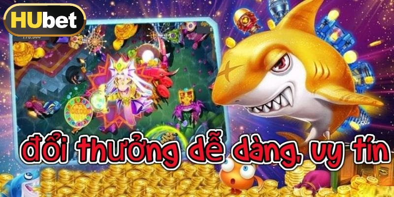 Sảnh chơi đổi thưởng siêu dễ chơi, an toàn