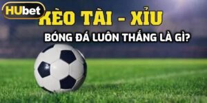 Kèo tài xỉu bóng đá luôn thắng là gì?