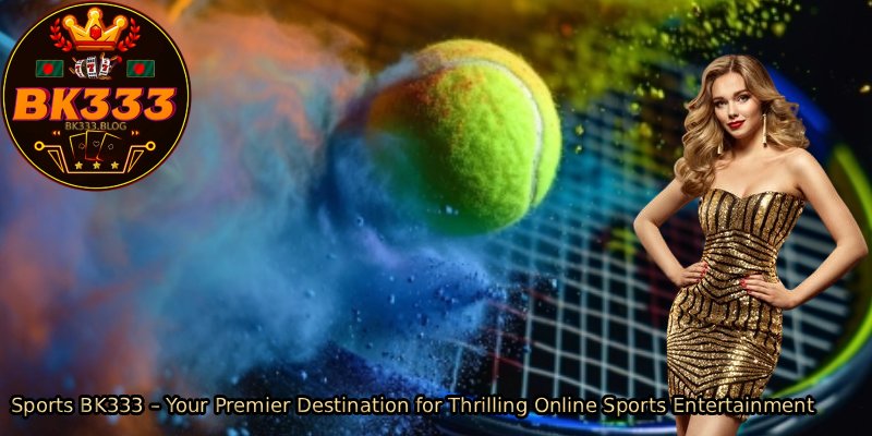 Sports-BK333-–-Your-Premier-Destination-for-Thrilling-Online-Sports-Entertainment