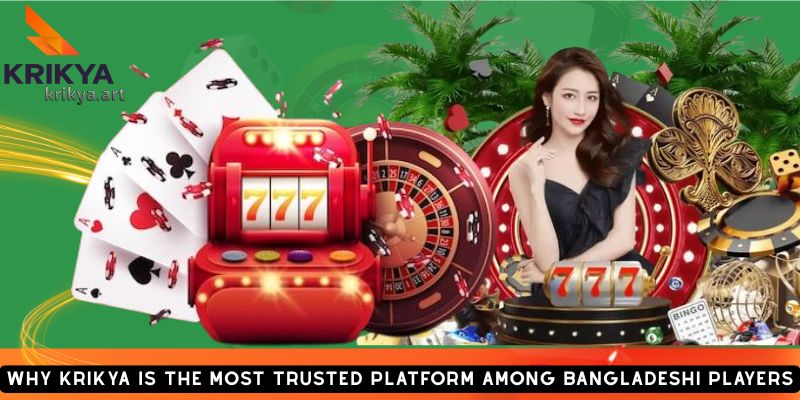 Why KRIKYA Is the Most Trusted Platform Among Bangladeshi Players