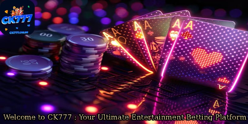 Welcome-to-CK777-_-Your-Ultimate-Entertainment-Betting-Platform.